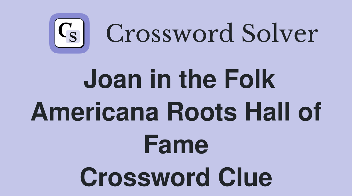 Joan in the Folk Americana Roots Hall of Fame Crossword Clue