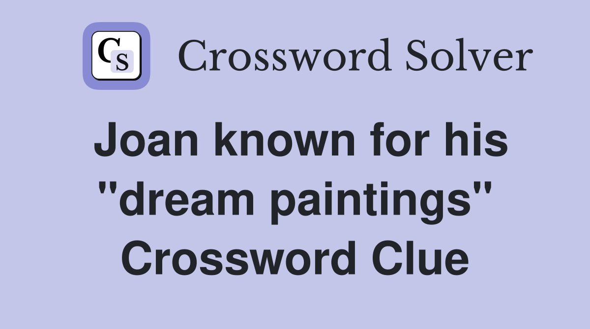 Joan known for his "dream paintings" Crossword Clue