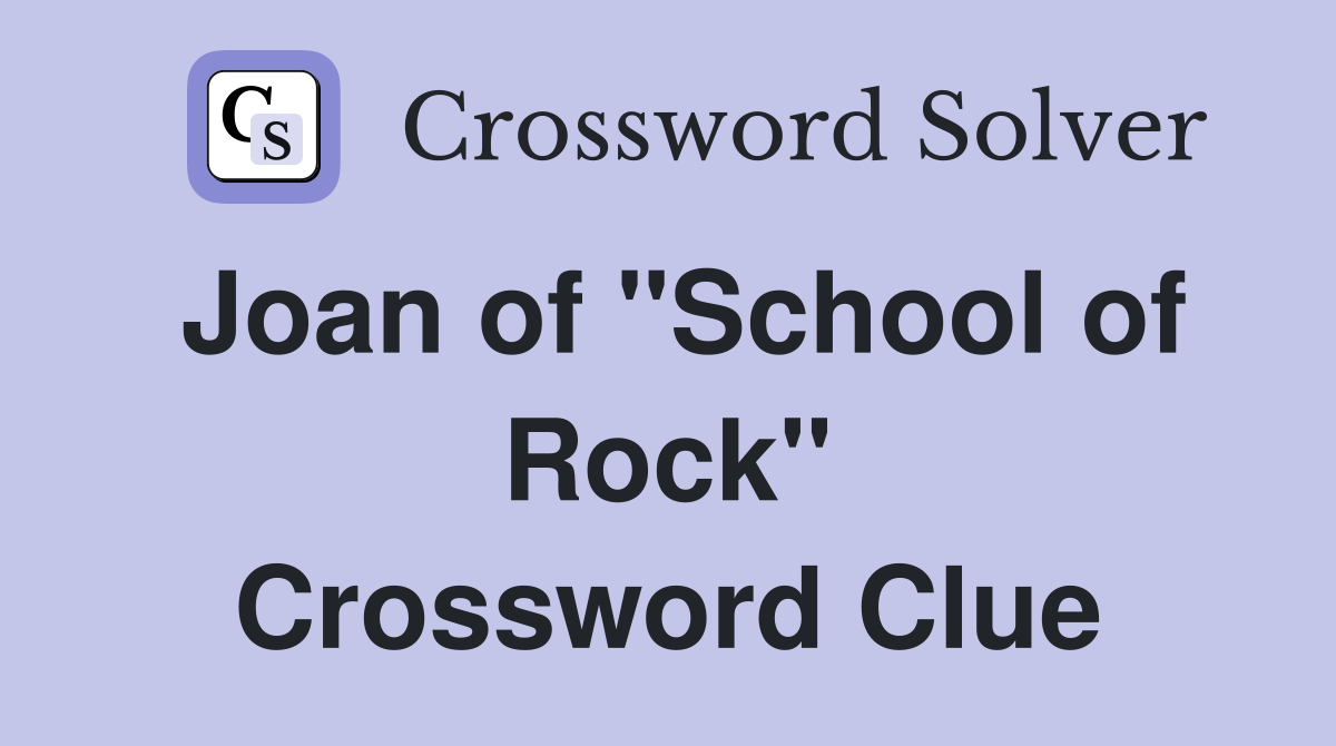 Joan of "School of Rock" Crossword Clue