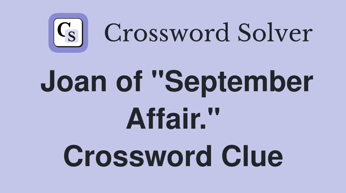 Joan of "September Affair." Crossword Clue