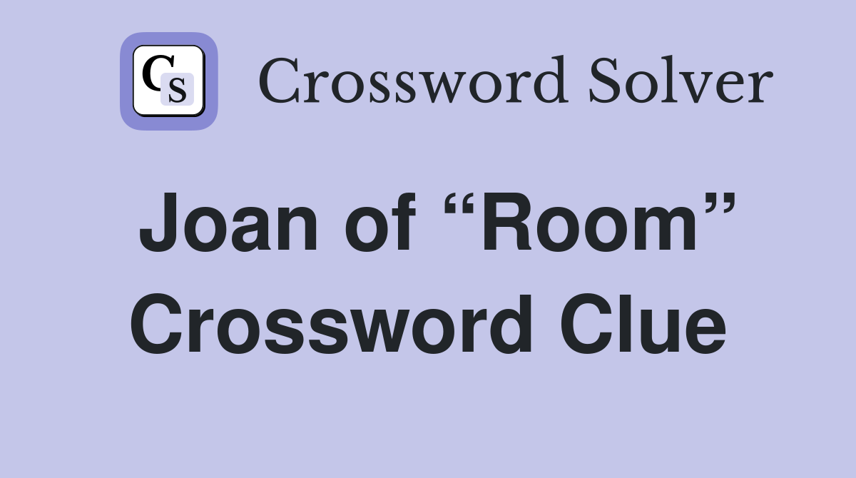 Joan of “Room” Crossword Clue
