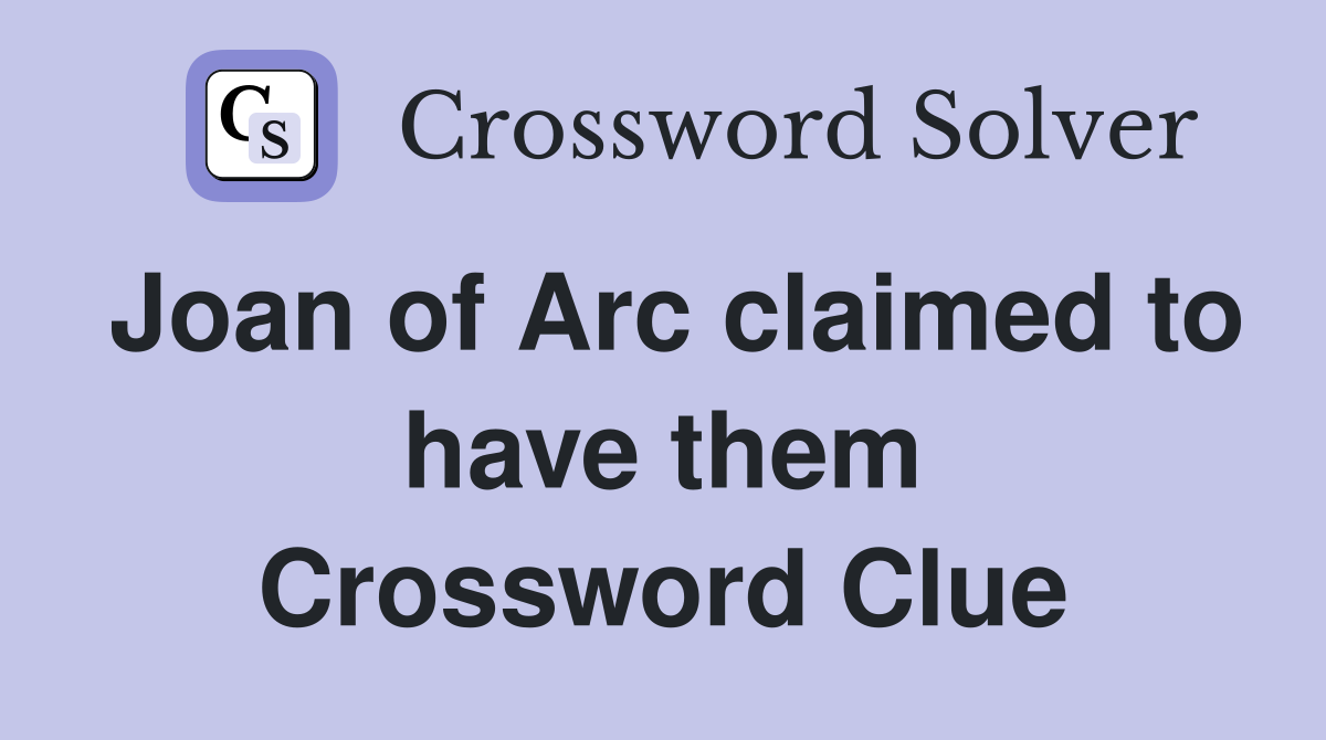 Joan of Arc claimed to have them Crossword Clue