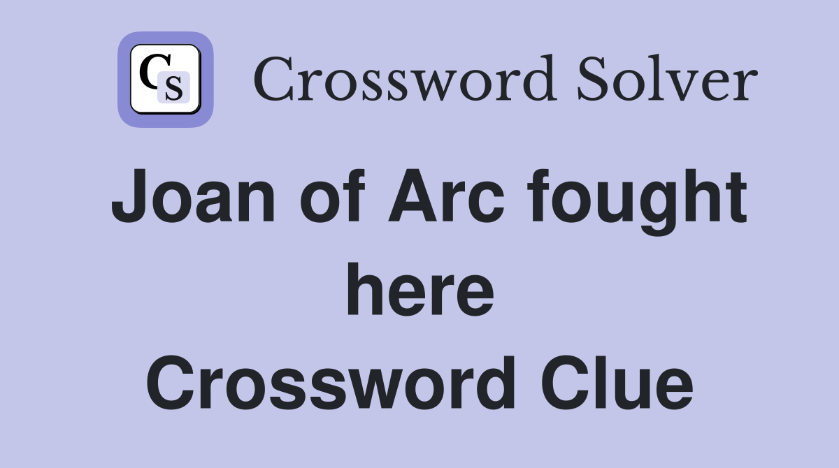 Joan of Arc fought here Crossword Clue