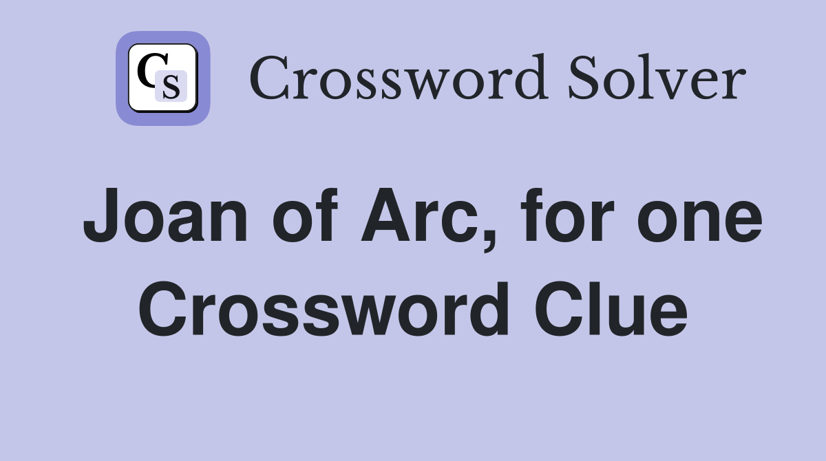 Joan of Arc, for one Crossword Clue