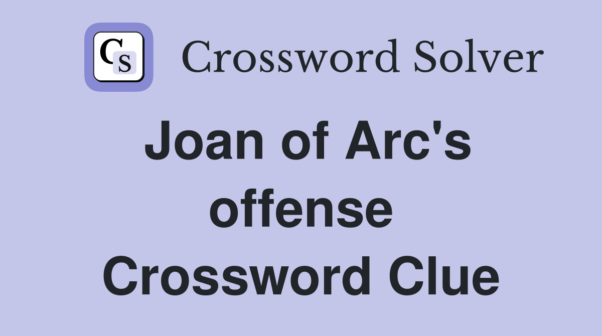 Joan of Arc's offense Crossword Clue