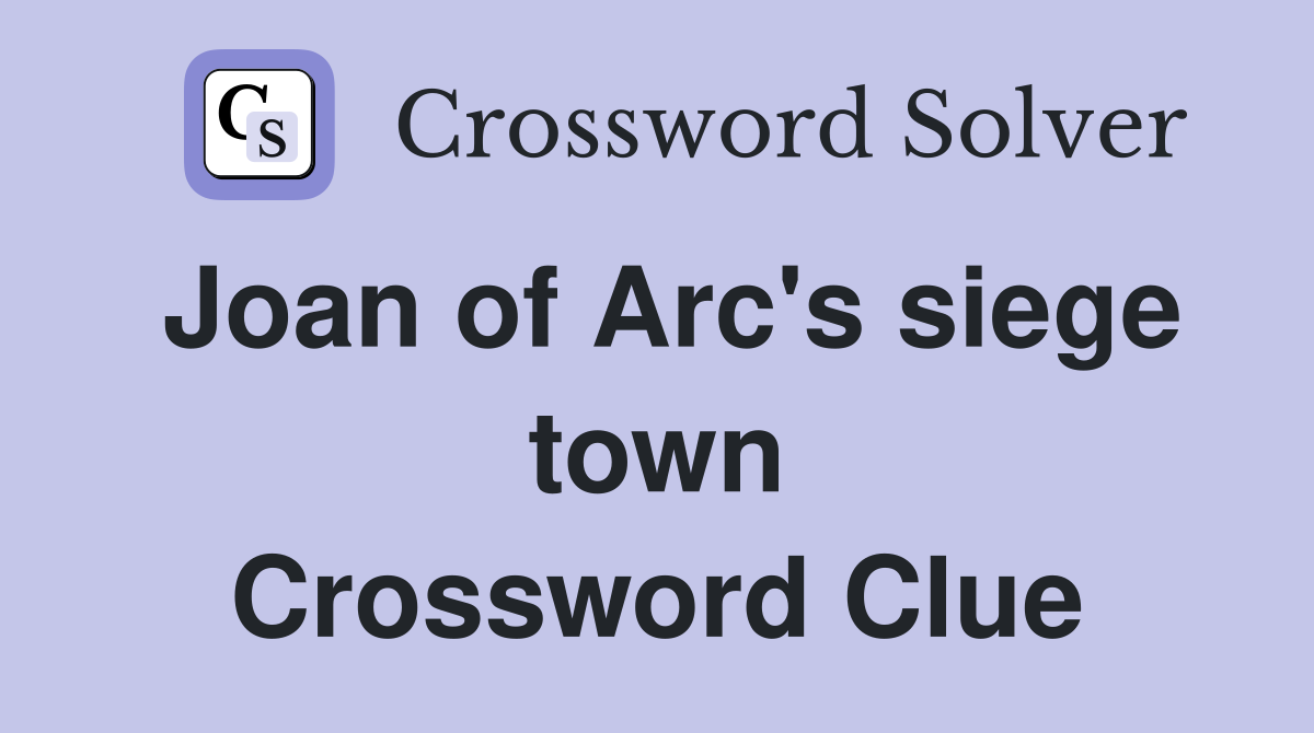 Joan of Arc's siege town Crossword Clue