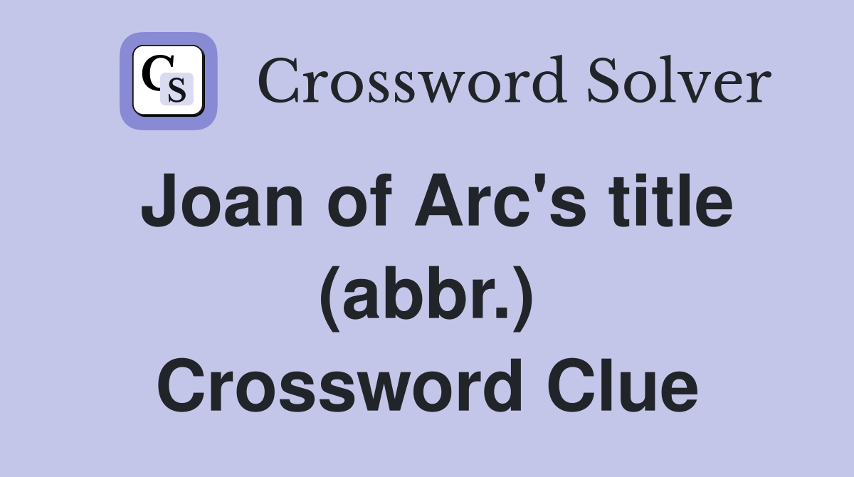 Joan of Arc's title (abbr.) Crossword Clue