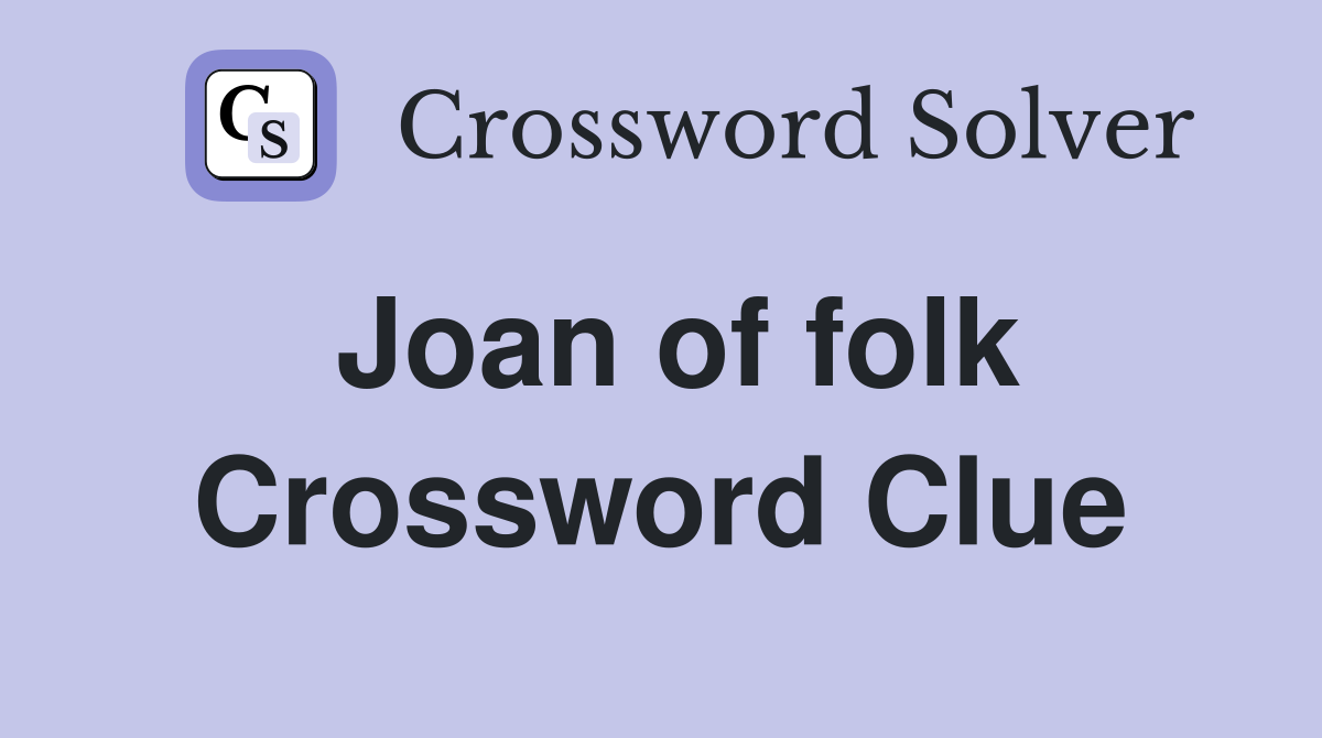 Joan of folk Crossword Clue