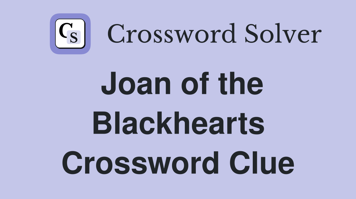 Joan of the Blackhearts Crossword Clue