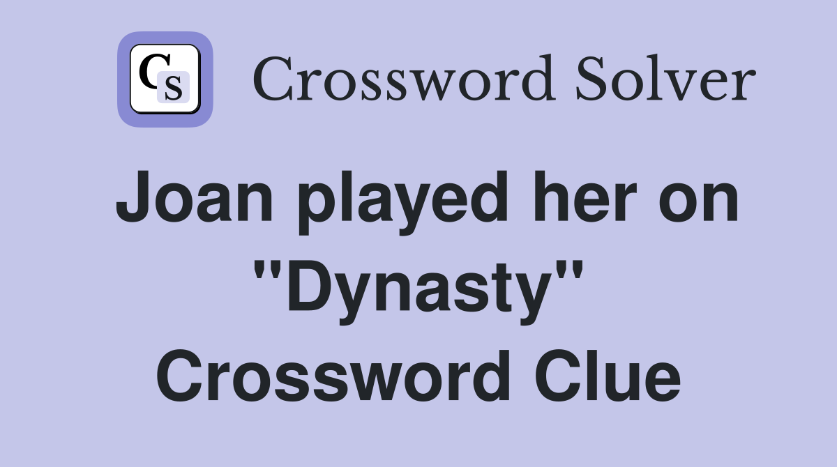 Joan played her on "Dynasty" Crossword Clue