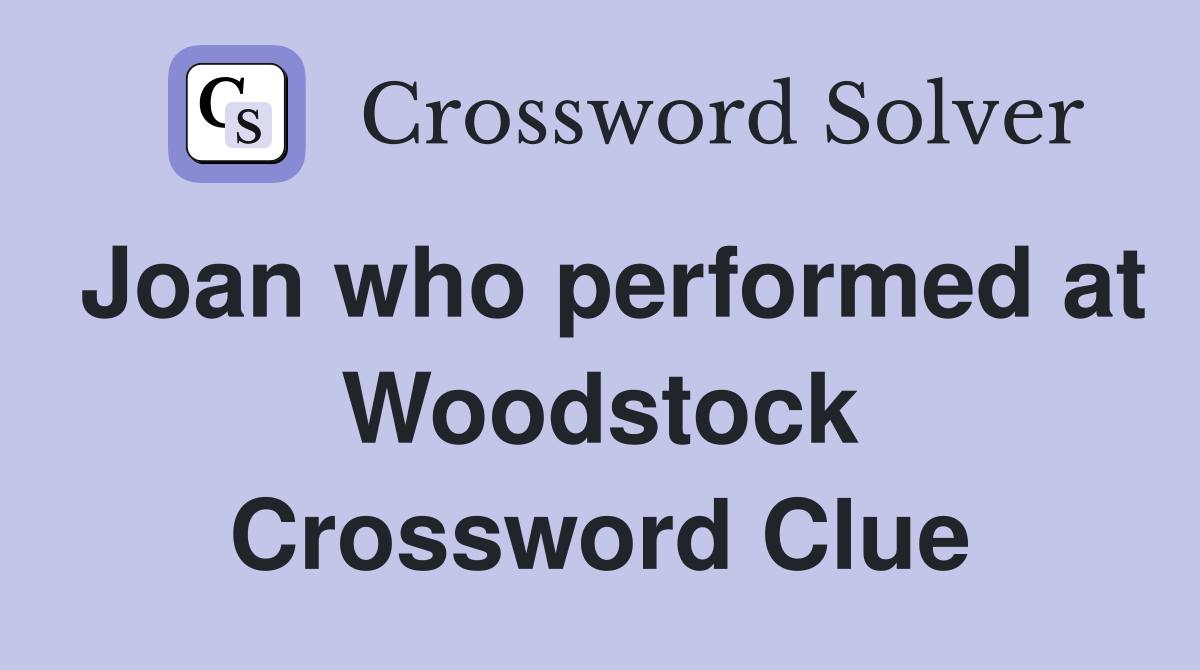 Joan who performed at Woodstock Crossword Clue