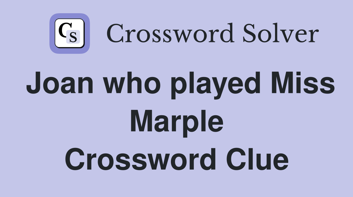 Joan who played Miss Marple Crossword Clue