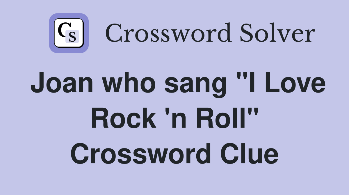 Joan who sang "I Love Rock 'n Roll" Crossword Clue