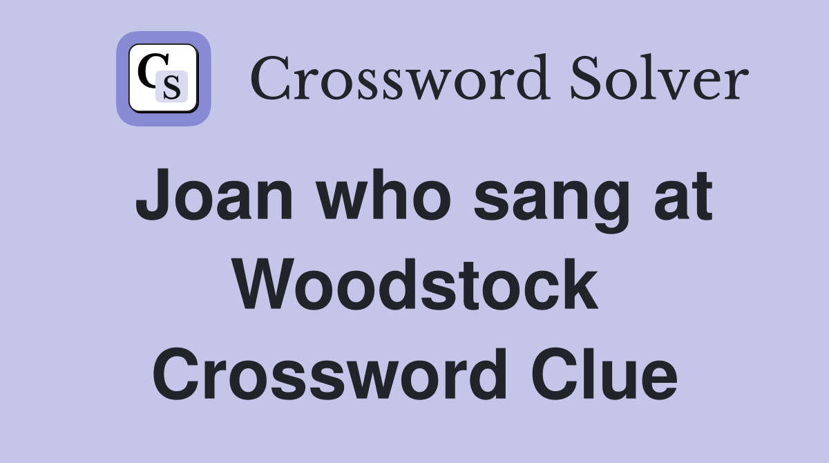 Joan who sang at Woodstock Crossword Clue