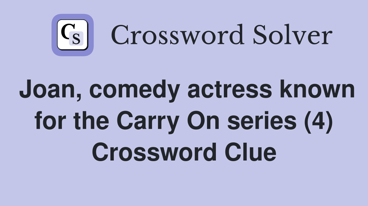 Joan, comedy actress known for the Carry On series (4) Crossword Clue