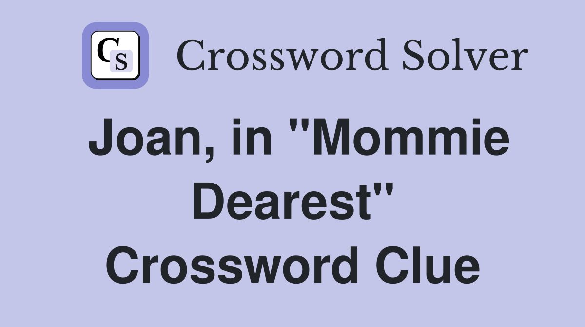 Joan, in "Mommie Dearest" Crossword Clue