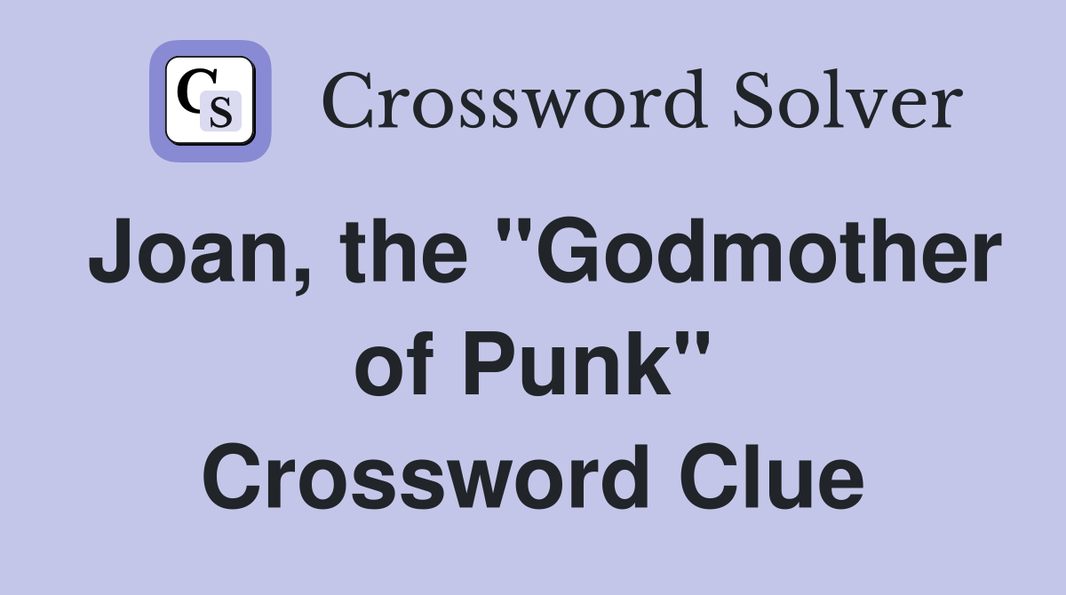 Joan, the "Godmother of Punk" Crossword Clue