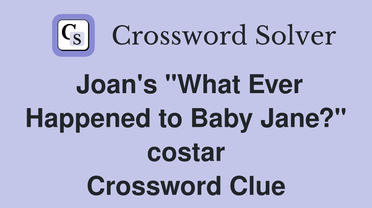 Joan's "What Ever Happened to Baby Jane?" costar Crossword Clue