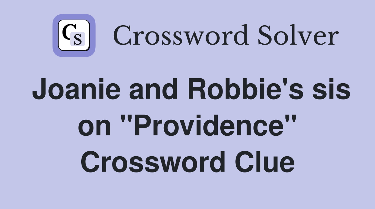 Joanie and Robbie's sis on "Providence" Crossword Clue