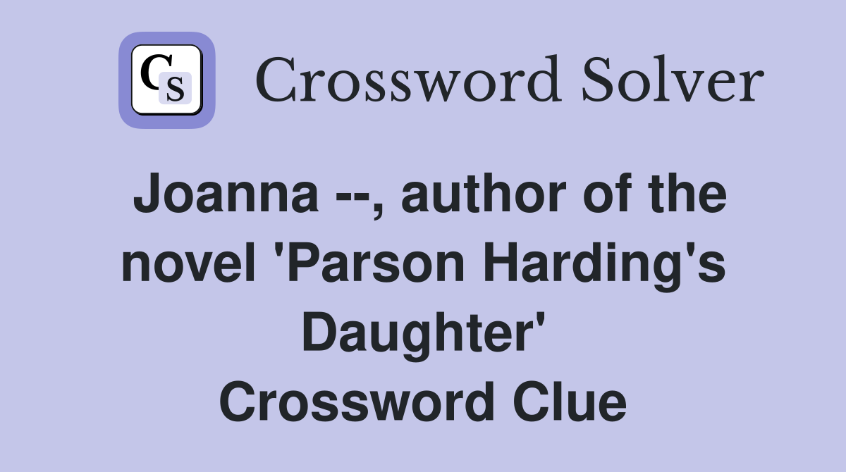 Joanna --, author of the novel 'Parson Harding's Daughter' Crossword Clue