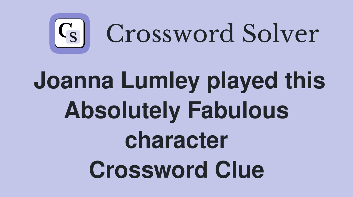 Joanna Lumley played this Absolutely Fabulous character Crossword Clue