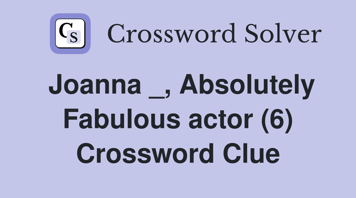 Joanna _, Absolutely Fabulous actor (6) Crossword Clue