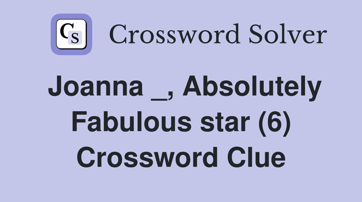Joanna _, Absolutely Fabulous star (6) Crossword Clue