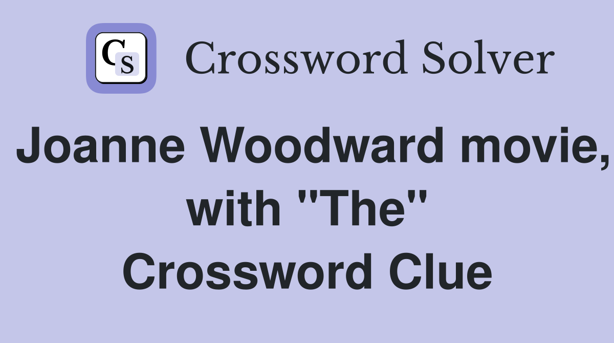 Joanne Woodward movie, with "The" Crossword Clue