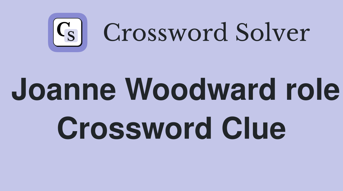 Joanne Woodward role Crossword Clue
