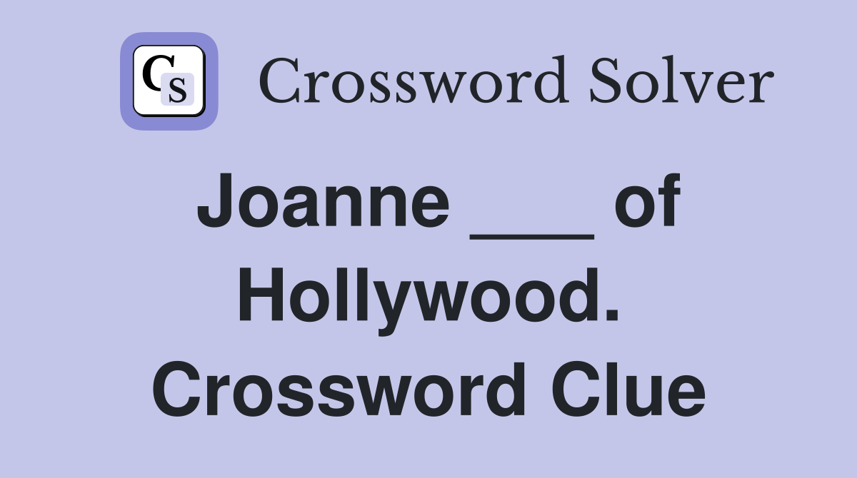 Joanne ___ of Hollywood. Crossword Clue