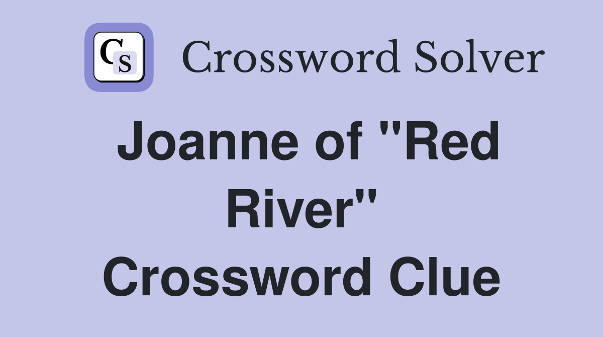 Joanne of "Red River" Crossword Clue