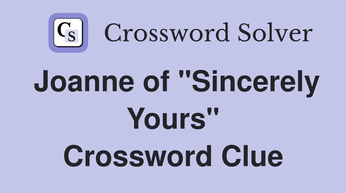 Joanne of "Sincerely Yours" Crossword Clue