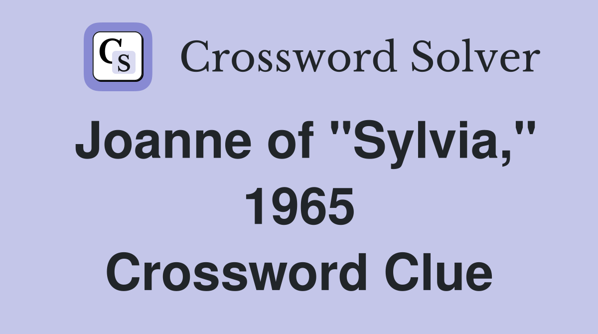Joanne of "Sylvia," 1965 Crossword Clue