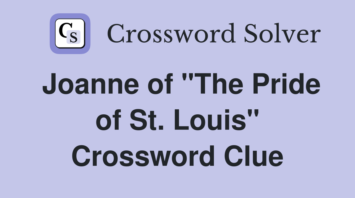 Joanne of "The Pride of St. Louis" Crossword Clue
