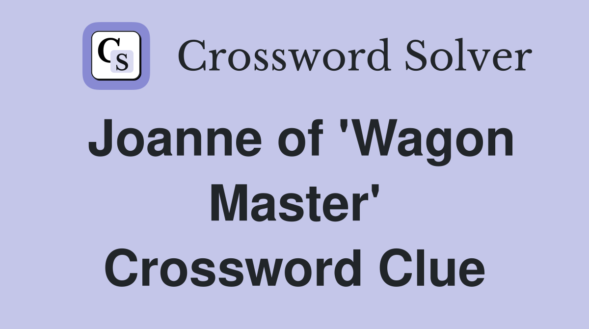 Joanne of 'Wagon Master' Crossword Clue
