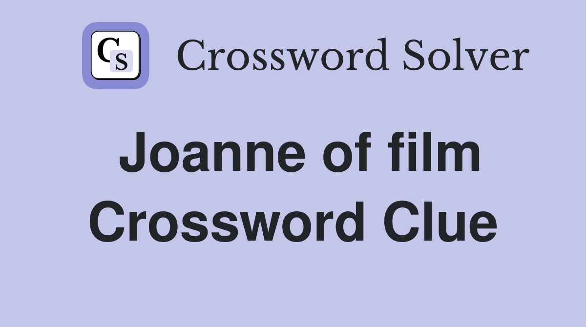 Joanne of film Crossword Clue