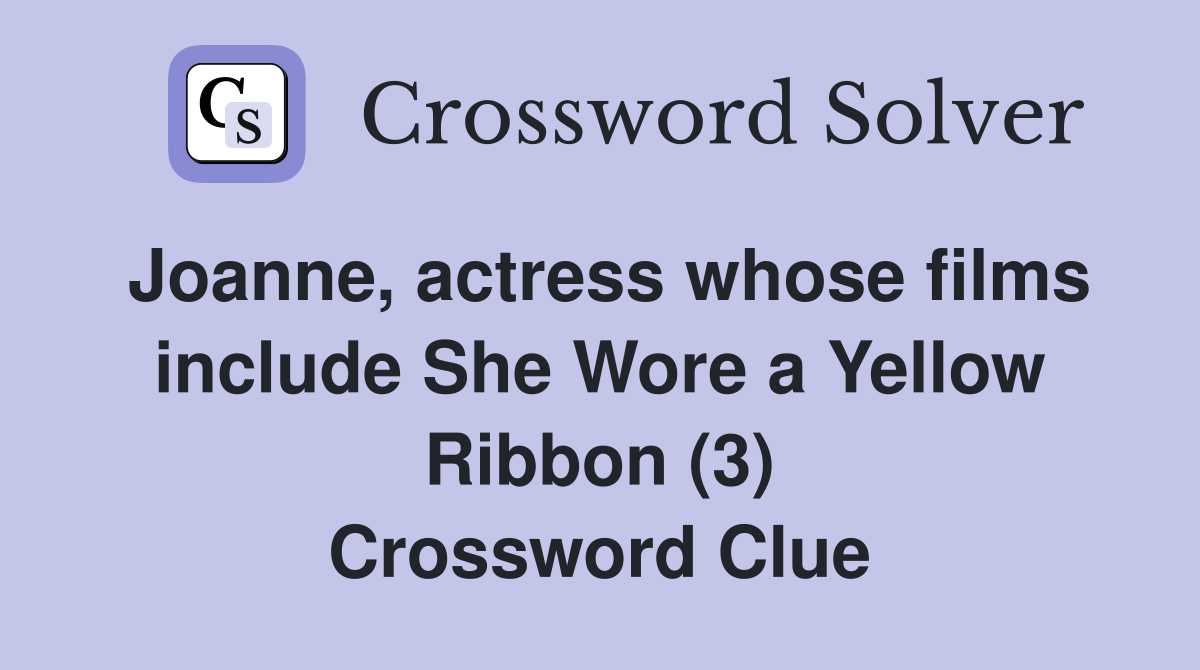 Joanne, actress whose films include She Wore a Yellow Ribbon (3) Crossword Clue