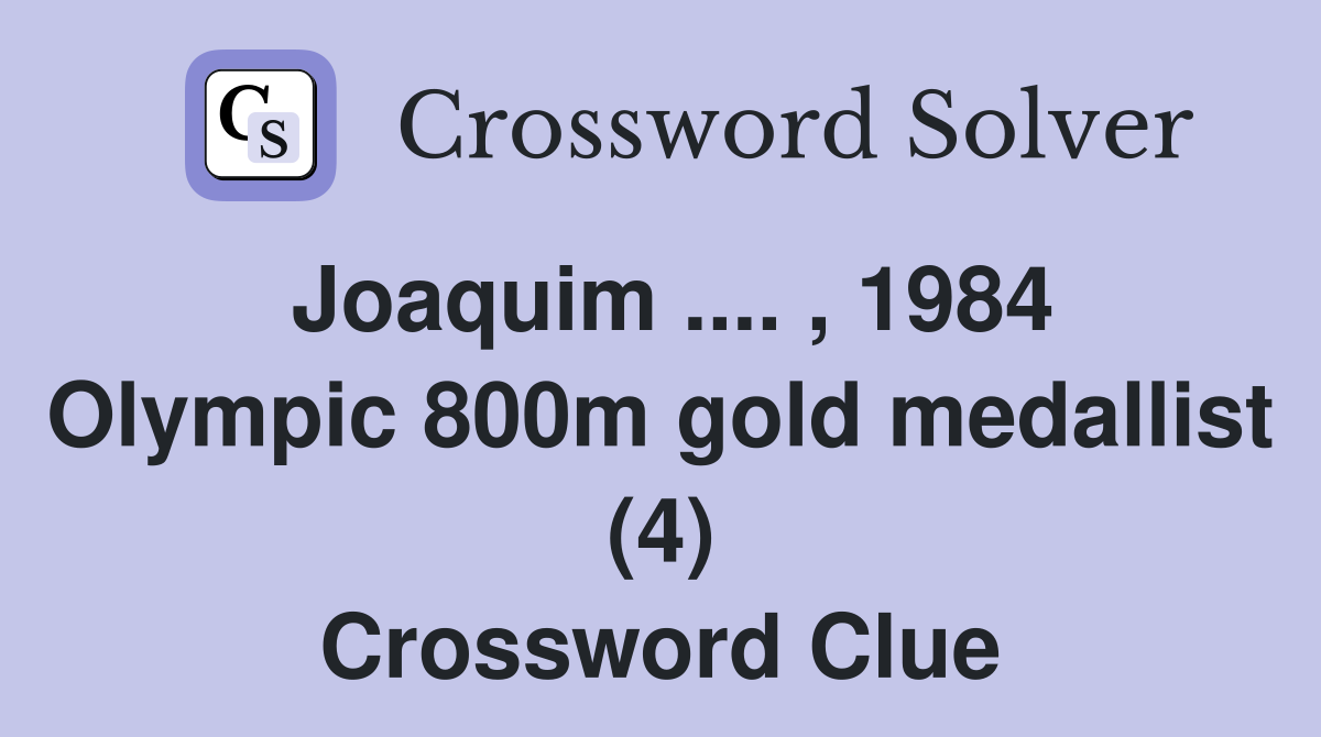 Joaquim .... , 1984 Olympic 800m gold medallist (4) Crossword Clue