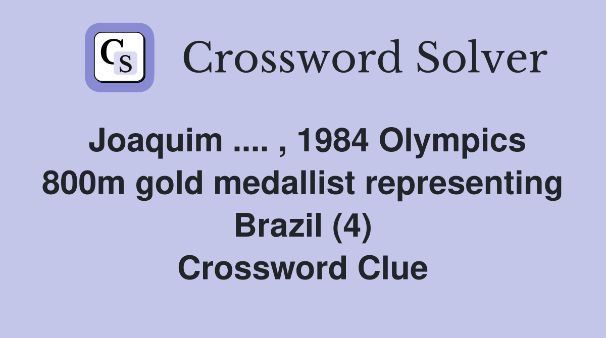 Joaquim .... , 1984 Olympics 800m gold medallist representing Brazil (4) Crossword Clue