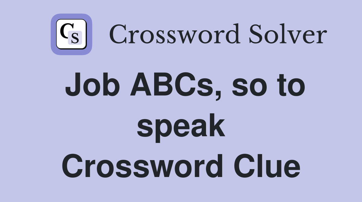 Job ABCs, so to speak Crossword Clue