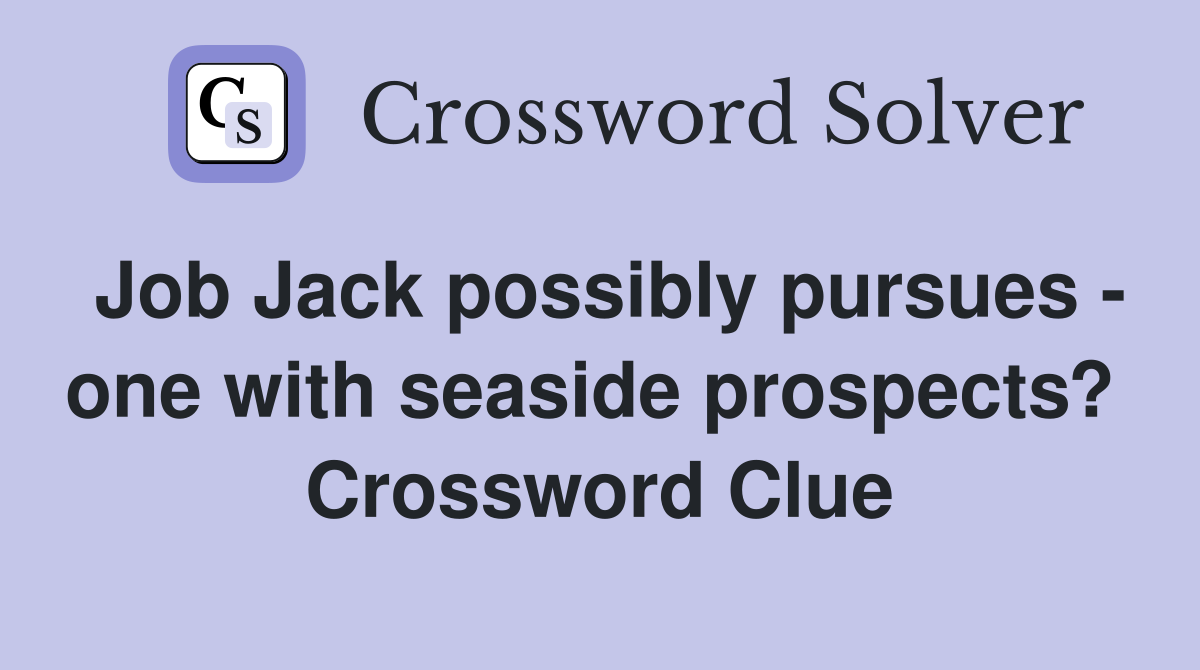 Job Jack possibly pursues - one with seaside prospects?  Crossword Clue