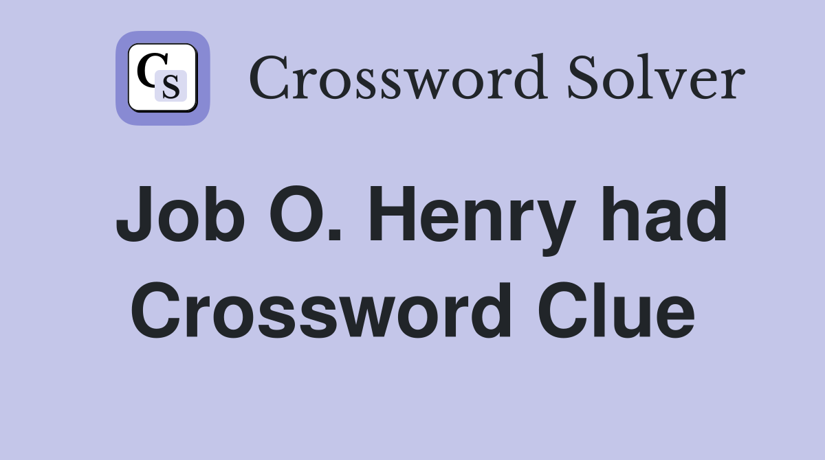 Job O. Henry had Crossword Clue