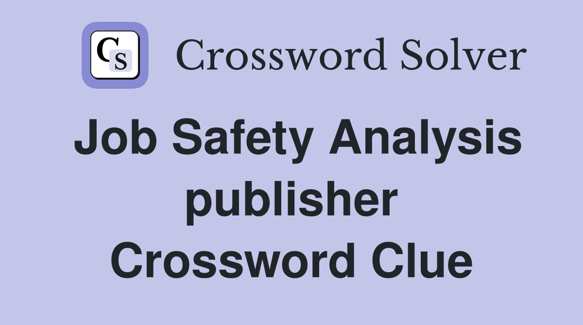 Job Safety Analysis publisher Crossword Clue