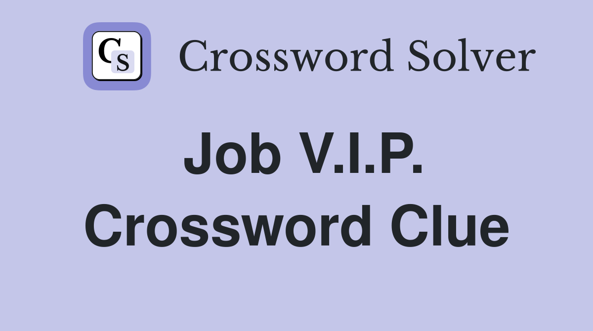 Job V.I.P. Crossword Clue