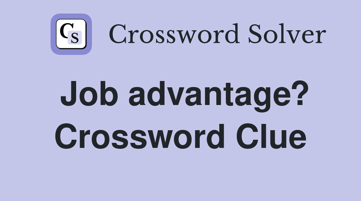 Job advantage? Crossword Clue