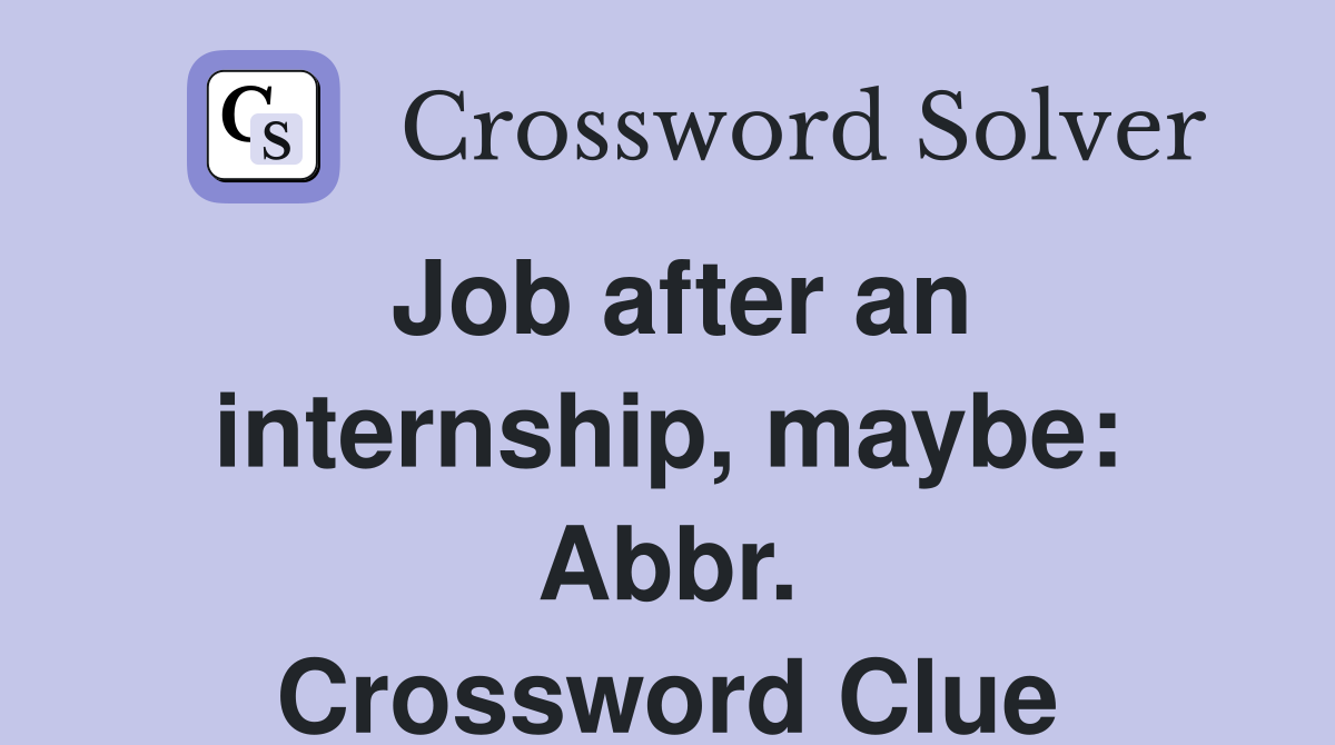 Job after an internship, maybe: Abbr. Crossword Clue