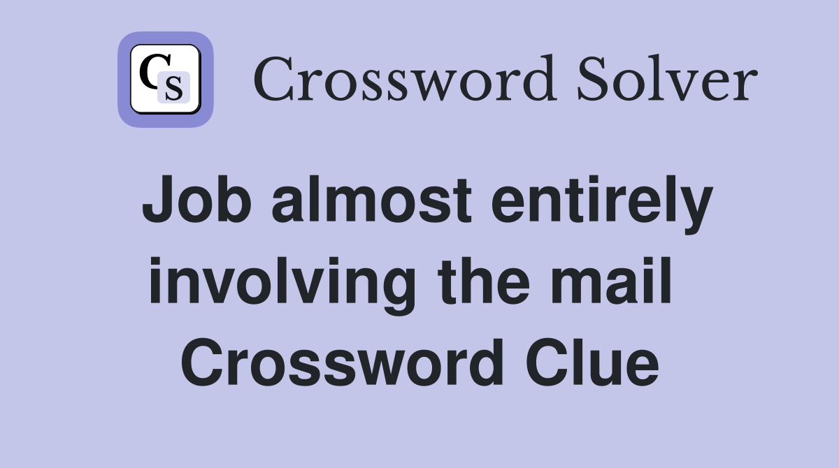 Job almost entirely involving the mail  Crossword Clue