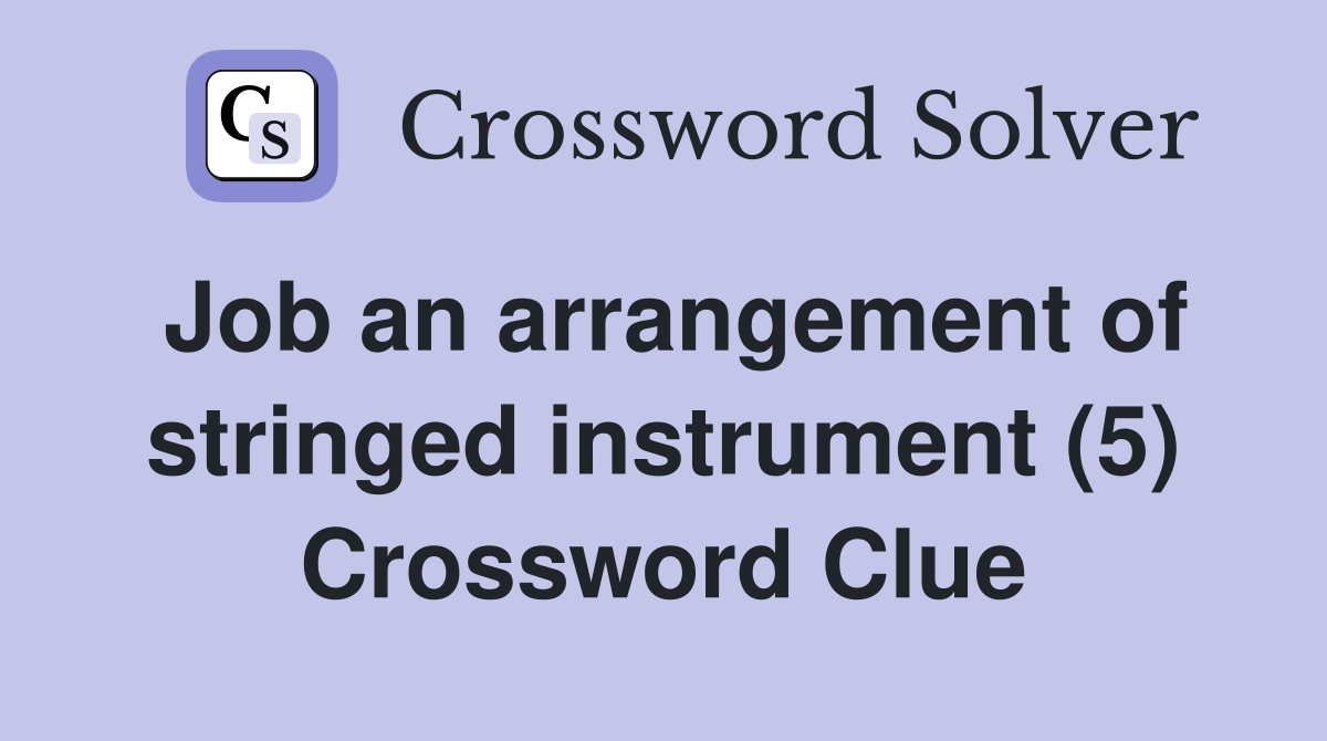Job an arrangement of stringed instrument (5) Crossword Clue