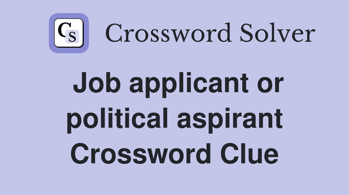 Job applicant or political aspirant Crossword Clue