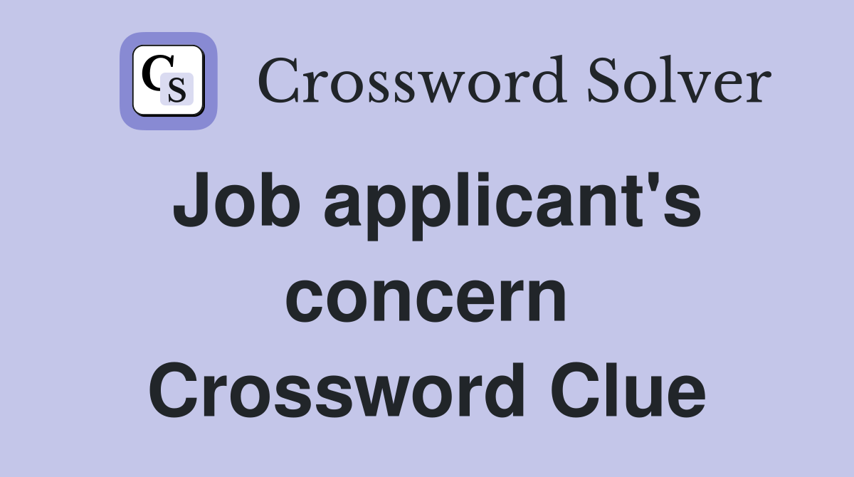 Job applicant's concern Crossword Clue